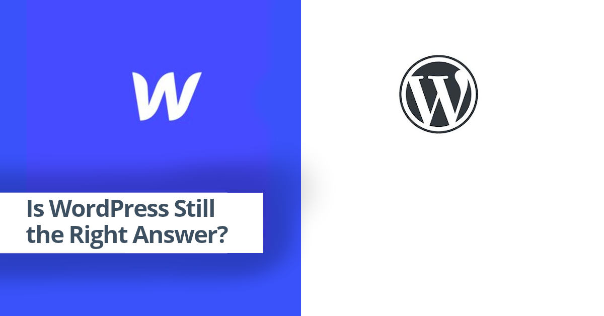 Is WordPress Still the Right Answer?